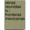 Obras Reunidas Iv.: Fronteras Mexicanas door Carlos Fuentes