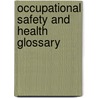 Occupational Safety And Health Glossary by Ilo