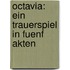 Octavia: Ein Trauerspiel in Fuenf Akten