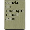 Octavia: Ein Trauerspiel in Fuenf Akten door August "Von" Kotzebue