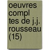 Oeuvres Compl Tes de J.J. Rousseau (15) by Jean Jacques Rousseau