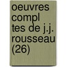 Oeuvres Compl Tes de J.J. Rousseau (26) door Jean Jacques Rousseau
