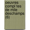 Oeuvres Compl Tes de Mile DesChamps (6) door Mile DesChamps
