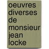 Oeuvres Diverses de Monsieur Jean Locke by Locke John Locke