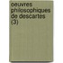 Oeuvres Philosophiques de Descartes (3)