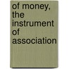 Of Money, The Instrument Of Association door Henry Carey Baird