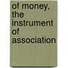 Of Money, The Instrument Of Association by Henry Carey Baird