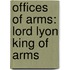 Offices of Arms: Lord Lyon King of Arms