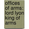 Offices of Arms: Lord Lyon King of Arms door Books Llc