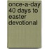 Once-A-Day 40 Days to Easter Devotional