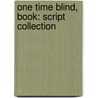 One Time Blind, Book: Script Collection door Time Blind One