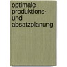 Optimale Produktions- Und Absatzplanung by Wolfgang Kilger