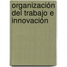 Organización del trabajo e Innovación door Rafael Rey Fau