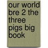 Our World Bre 2 the Three Pigs Big Book by Shin