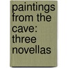 Paintings from the Cave: Three Novellas by Gary Paulsen