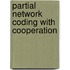 Partial Network Coding With Cooperation