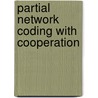 Partial Network Coding With Cooperation by Panupat Poocharoen