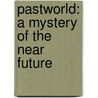 Pastworld: A Mystery Of The Near Future door Ian Beck