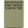 Pennsylvania State Reports (Volume 160) door Pennsylvania. Supreme Court