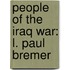 People of the Iraq War: L. Paul Bremer