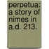 Perpetua: a story of Nimes in A.D. 213.