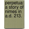 Perpetua: a story of Nimes in A.D. 213. door Sengan Baring-Gould