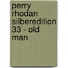 Perry Rhodan Silberedition 33 - Old Man door Clark Darlton