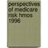Perspectives Of Medicare Risk Hmos 1996