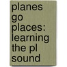 Planes Go Places: Learning The Pl Sound door Colleen Adams