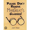Please Don't Remove MarGreat's Glasses! door Josh Baker