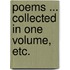 Poems ... Collected in one volume, etc.