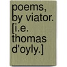Poems, by Viator. [i.e. Thomas D'Oyly.] door Onbekend