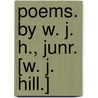 Poems. By W. J. H., Junr. [W. J. Hill.] door W.J.H.