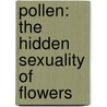 Pollen: The Hidden Sexuality Of Flowers door Rob Kesseler