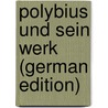 Polybius Und Sein Werk (German Edition) by Cuntz Otto