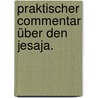 Praktischer Commentar über den Jesaja. door Friedrich Wilhelm Carl Umbreit