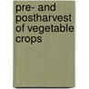 Pre- and Postharvest of Vegetable Crops door Said Shehata