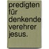 Predigten für denkende Verehrer Jesus.