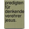 Predigten für denkende Verehrer Jesus. by Johann Heinrich Bernhard Dräseke
