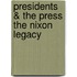 Presidents & The Press The Nixon Legacy