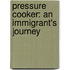 Pressure Cooker: An Immigrant's Journey