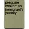 Pressure Cooker: An Immigrant's Journey door Koff Mensane