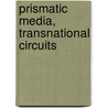 Prismatic Media, Transnational Circuits door Krista Genevieve Lynes