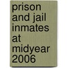 Prison and Jail Inmates at Midyear 2006 door Todd D. Minton