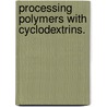 Processing Polymers with Cyclodextrins. door Brandon Robert Williamson