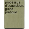 Processus D'Acquisition: Guide Pratique door World Health Organisation