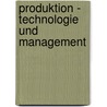 Produktion - Technologie und Management door Michael Dambacher