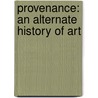 Provenance: An Alternate History of Art door Gail Feigenbaum