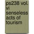 Ps238 Vol. Vi Senseless Acts Of Tourism