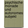 Psychische Monade und autonomes Subjekt door Cornelius Castoriadis
